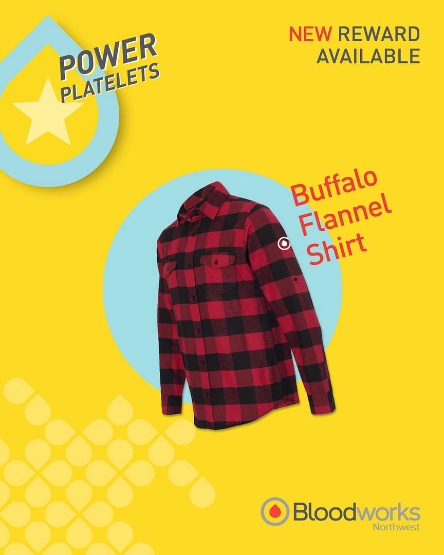 🍂 New season, new reward!
We’ve added a fall flannel to our Power Platelets Rewards lineup.

Platelet donation is powerful, with a shelf life of only 5–7 days, platelets are always in demand for cancer treatments, transplants, traumatic injuries, and surgeries. The good news? You can donate as often as every 7 days and up to 24 times a year!

Earn exclusive rewards for every lifesaving platelet donation you make. Learn more at the link in bio.

#BloodworksNW #GiveBlood #BloodSupply #Platelets #Donation #Swag #Fall
